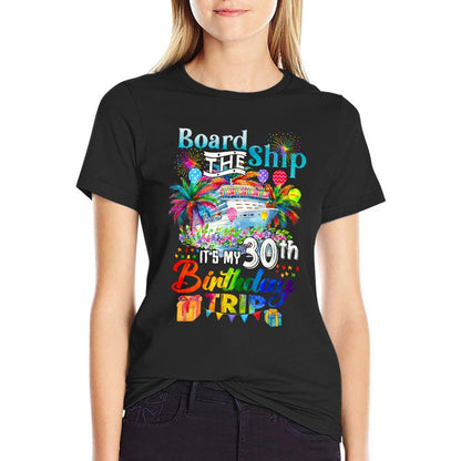 Board The Ship It's My 30th Birthday Trip Cruise Vacation  Wrinkle-resistant T-Shirt