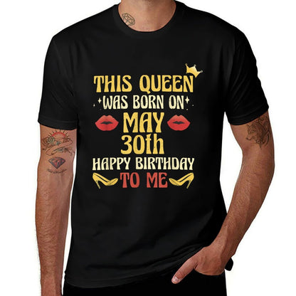 This Queen Was Born on May 30th Birthday  Fade-proof Color T-Shirt