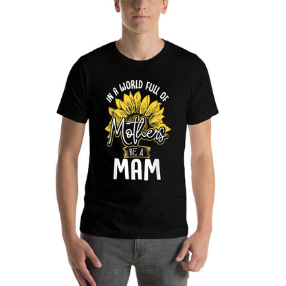 In A World Full Of Mothers Be A Mam Tshirt Gift  Summer-ready Fabric T-Shirt