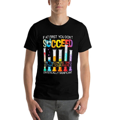 If At First You Don't Succeed Try Two More Times Science  Easy-care T-Shirt