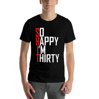 Funny 30th Birthday Gift So Happy I&#39;m Thirty 30 Year Old  Durable T-Shirt