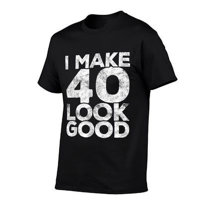 I Make 40 Look Good 40th Birthday  Easy-care T-Shirt