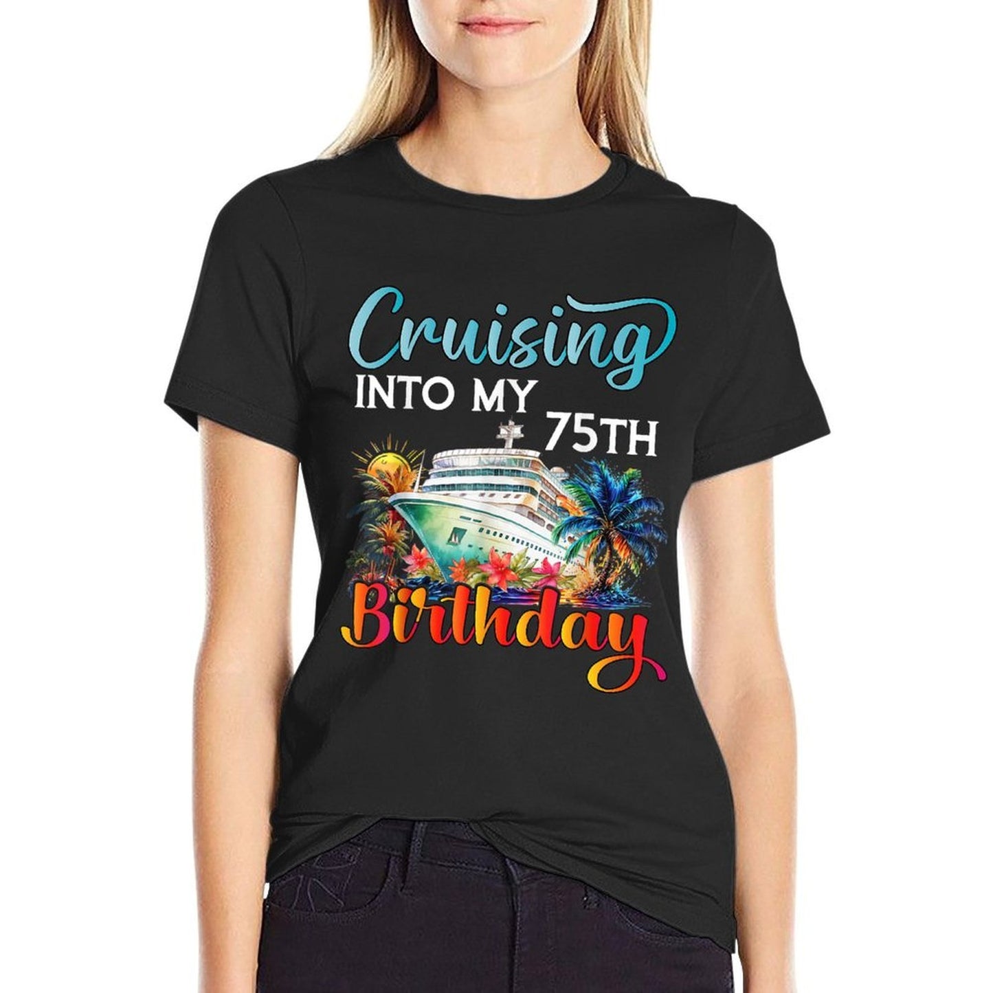 Cruising Into My 75th Birthday Cruise Birthday Trip Vacation Comfortable T-Shirt