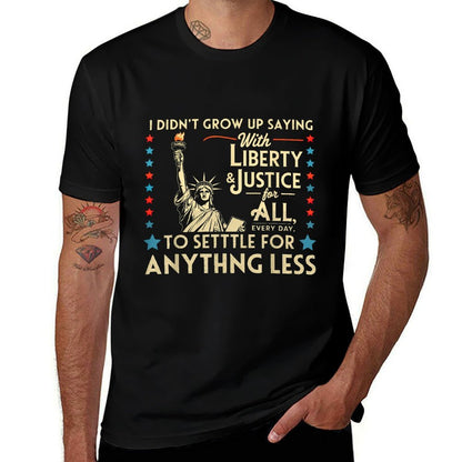 I Didnt Grow Up Saying With Liberty & Justice For All Every  High-quality Stitching T-Shirt