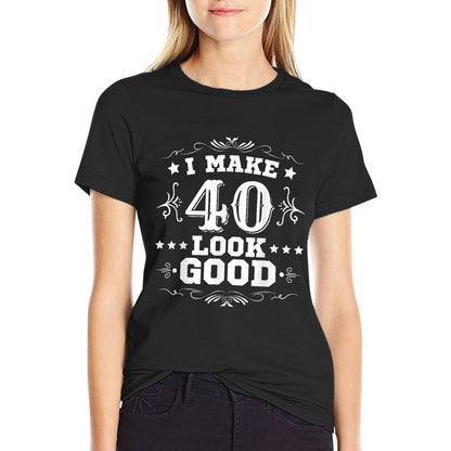 I Make 40 Look Good I Make Forty Look Good 40th Birthday  Slim-fit Cut T-Shirt