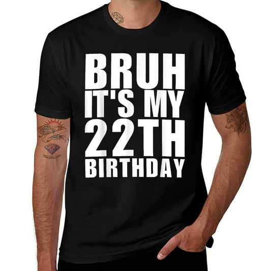 Funny Bruh It's My 22th Birthday 22 Year Old Birthday  Durable T-Shirt