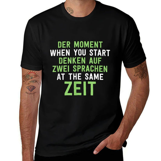 The Moment When You Start Thinking Funny German English Cool  Tagless Design T-Shirt