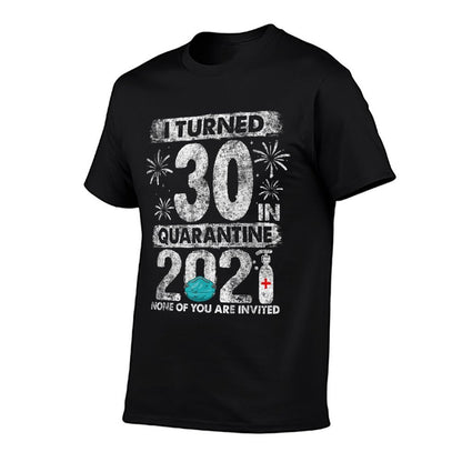 I Turned 30 In Quarantine 2021 30 Years Old 30th Birthday  Odor-resistant T-Shirt