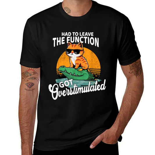 Had To Leave The Function Got Overstimulated Funny Cat Meme  Tagless Design T-Shirt