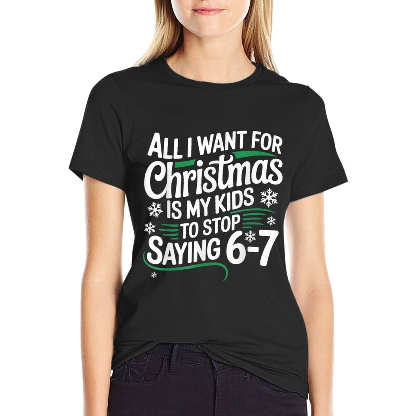 All I Want for Christmas Is My Kids to Stop Saying 67  Classic T-Shirt