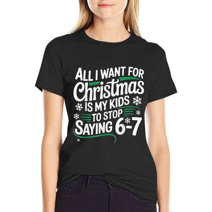 All I Want for Christmas Is My Kids to Stop Saying 67  Classic T-Shirt