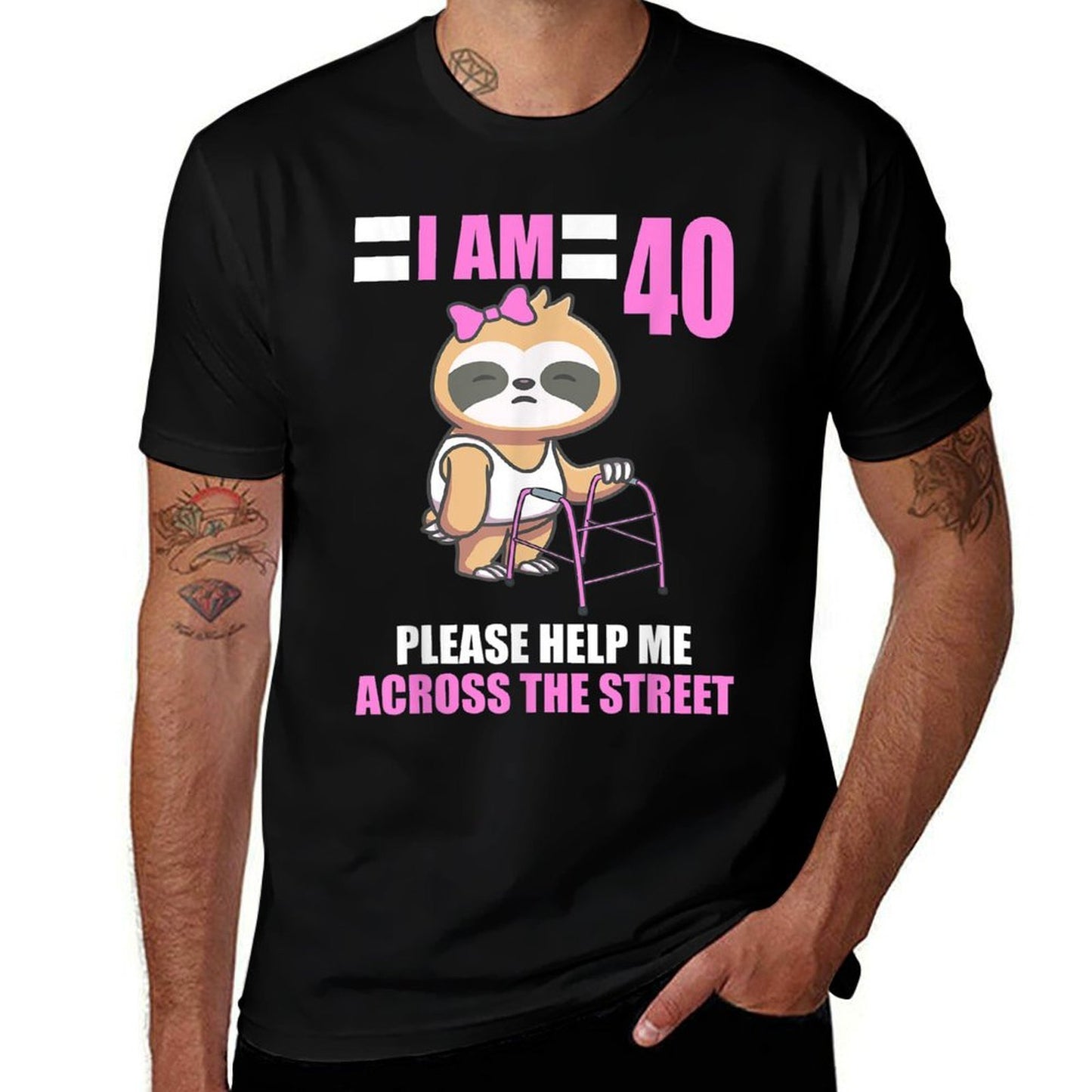 I Am 40 Please Help Me Across The Street Sloth 40th Birthday  Durable T-Shirt