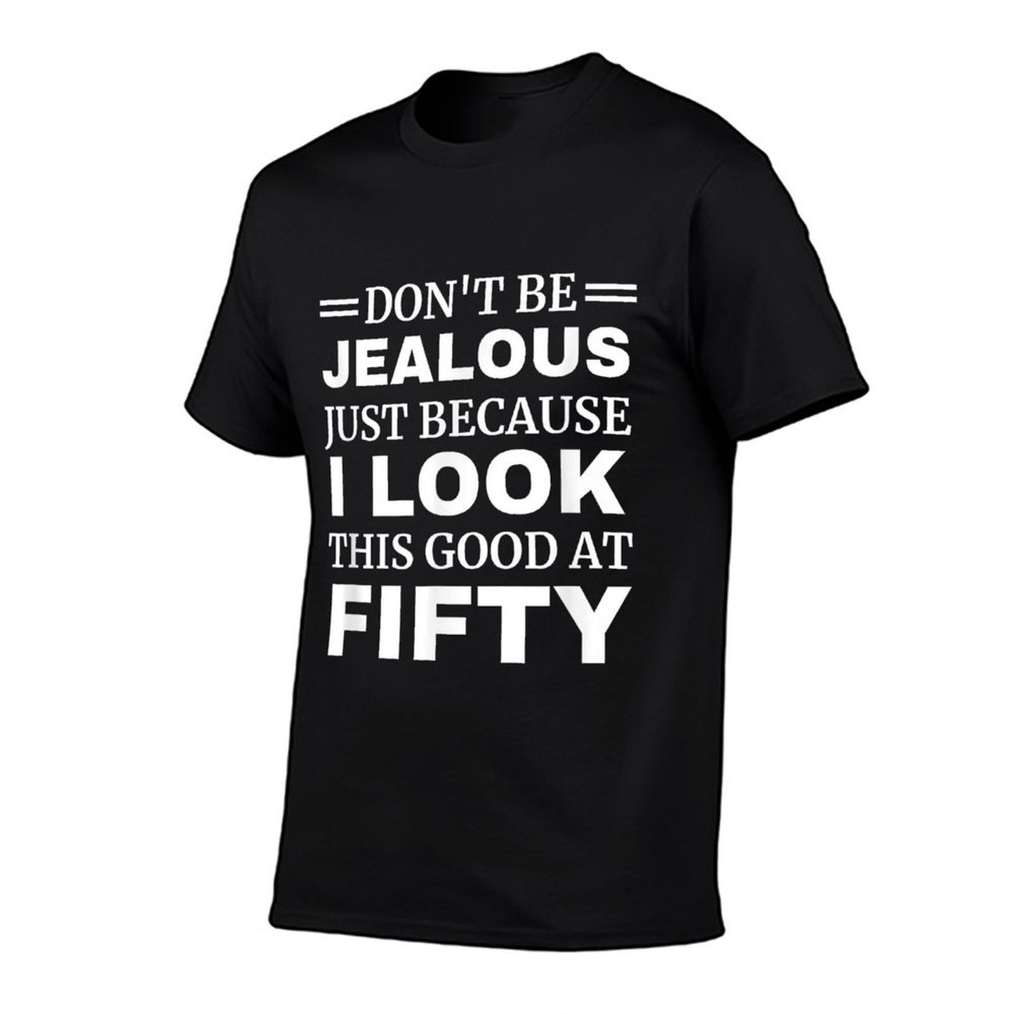 Don't Be Jealous I Look This Good 50th Birthday Men Women  Wrinkle-resistant T-Shirt