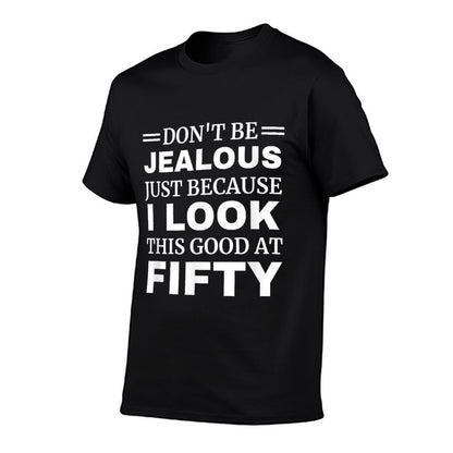 Don't Be Jealous I Look This Good 50th Birthday Men Women  Wrinkle-resistant T-Shirt