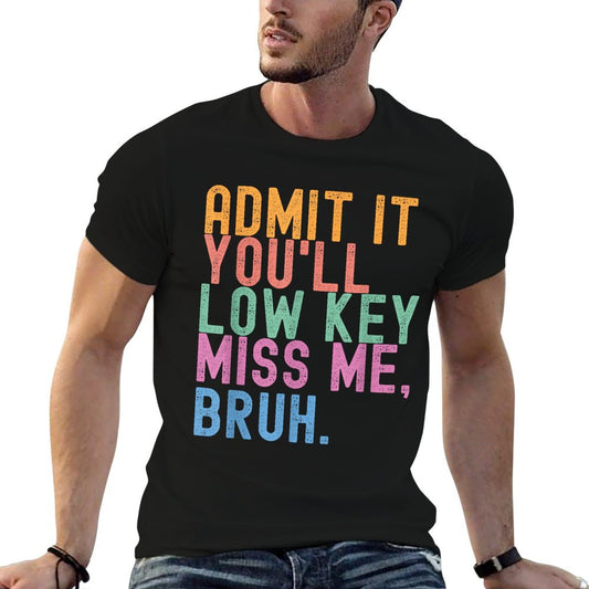 Admit It You'll Low Key Miss Me Bruh Funny Bruh Teacher Quick-drying T-Shirt