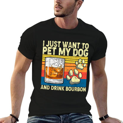 I Just Want To Pet My Dog And Drink Bourbon Animals Lover  Summer-ready Fabric T-Shirt