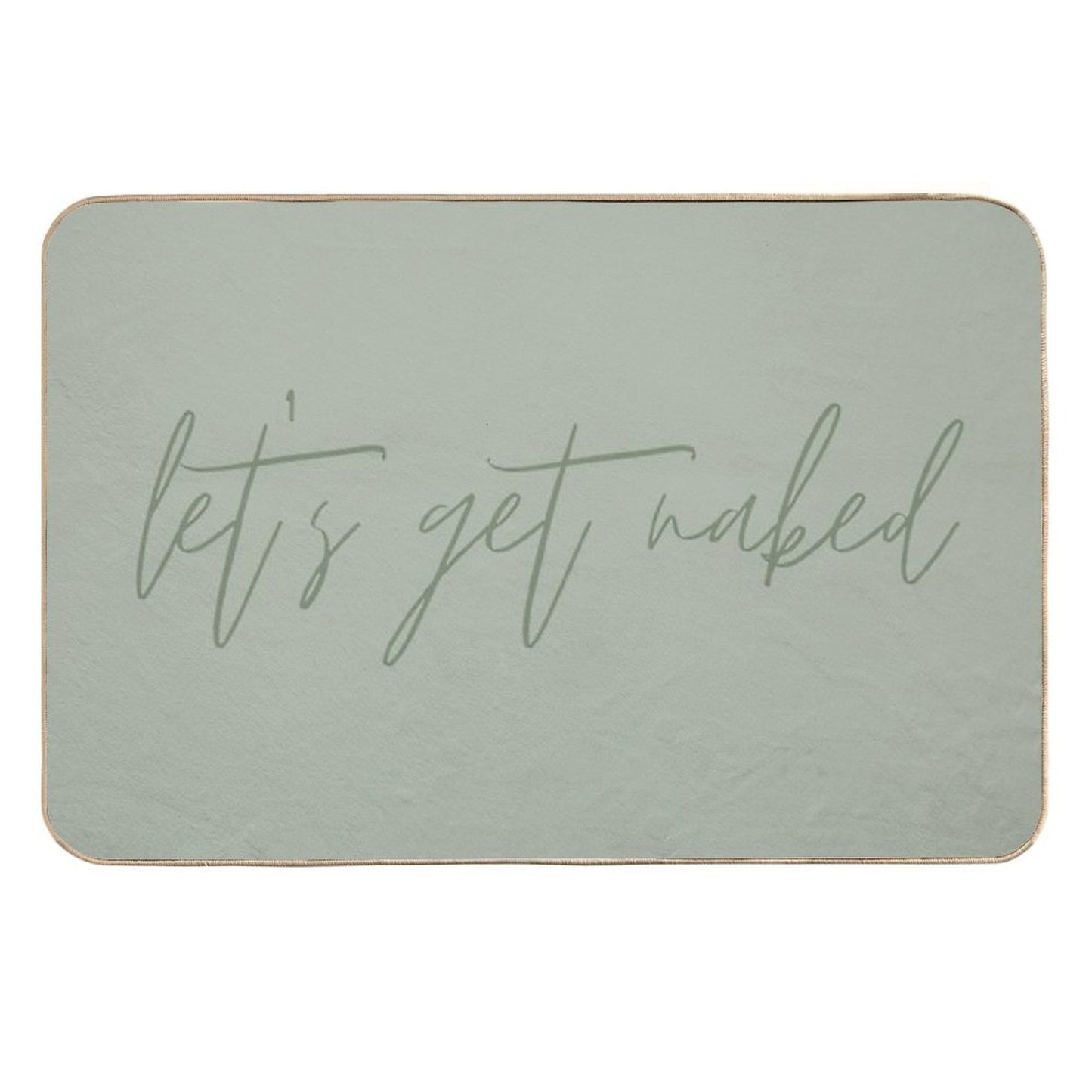 Let's Get Naked Funny Quote Text Sage Green  Stain-Proof Bath Mat
