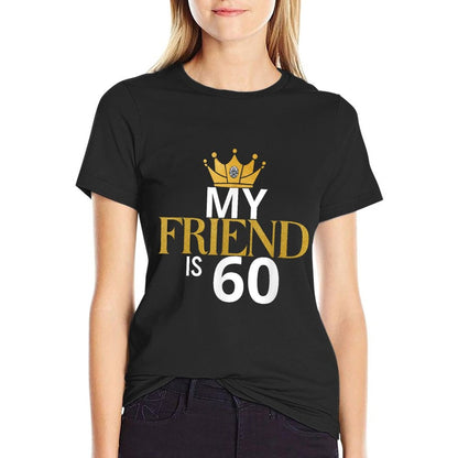 My Friend Is 60 Years Old 60th Birthday Idea For Friend  Easy-care T-Shirt