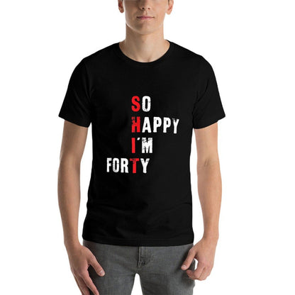 Funny 40th Birthday - So Happy I'm Forty  Wrinkle-resistant T-Shirt