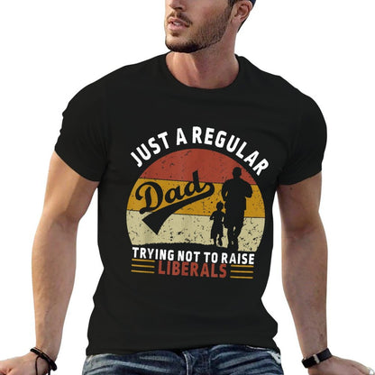 Republican Just A Regular Dad Trying Not To Raise Liberals  Easy-care T-Shirt