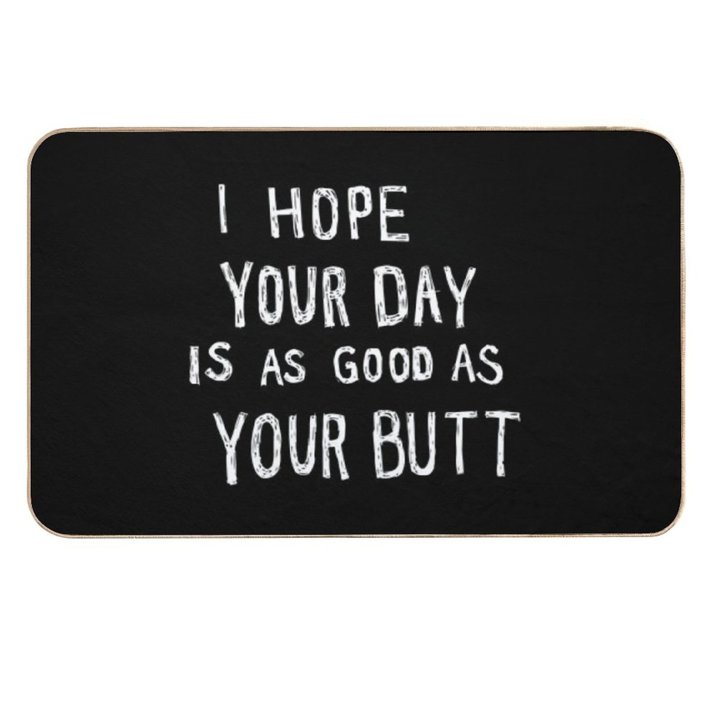 Hope Your Day Is As Good As Your Butt  Black  Non-Slip Bath Mat
