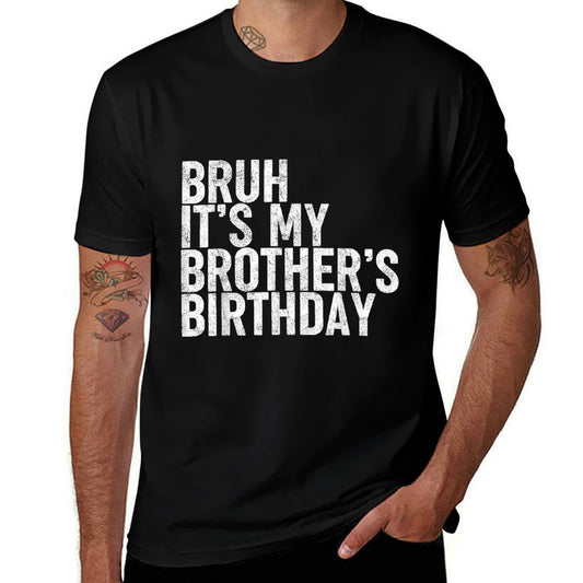 Bruh It&#39;s My Brother&#39;s Birthday Funny Bday Sarcastic Sister  Summer-ready Fabric T-Shirt