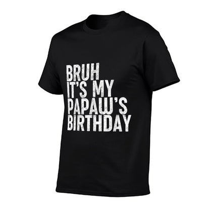Bruh It's My Papaw's Birthday Funny Bday Sarcastic Son Boys  Tagless Design T-Shirt