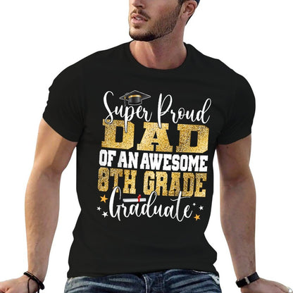 Super Proud Dad of An Awesome 8th Grade Graduate 2023  Easy-care T-Shirt