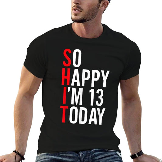 So Happy I'm 13 Today Funny 13th Birthday Jokes 13 Birthday Comfortable T-Shirt