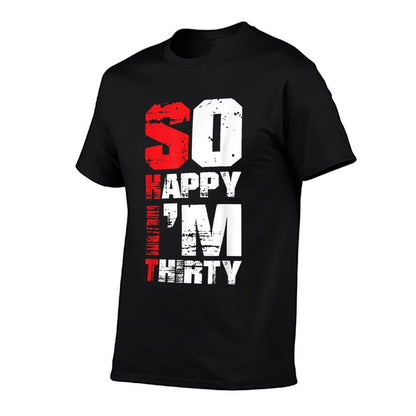 So Happy I'm Thirty Funny Sarcastic 30th Birthday  Summer-ready Fabric T-Shirt