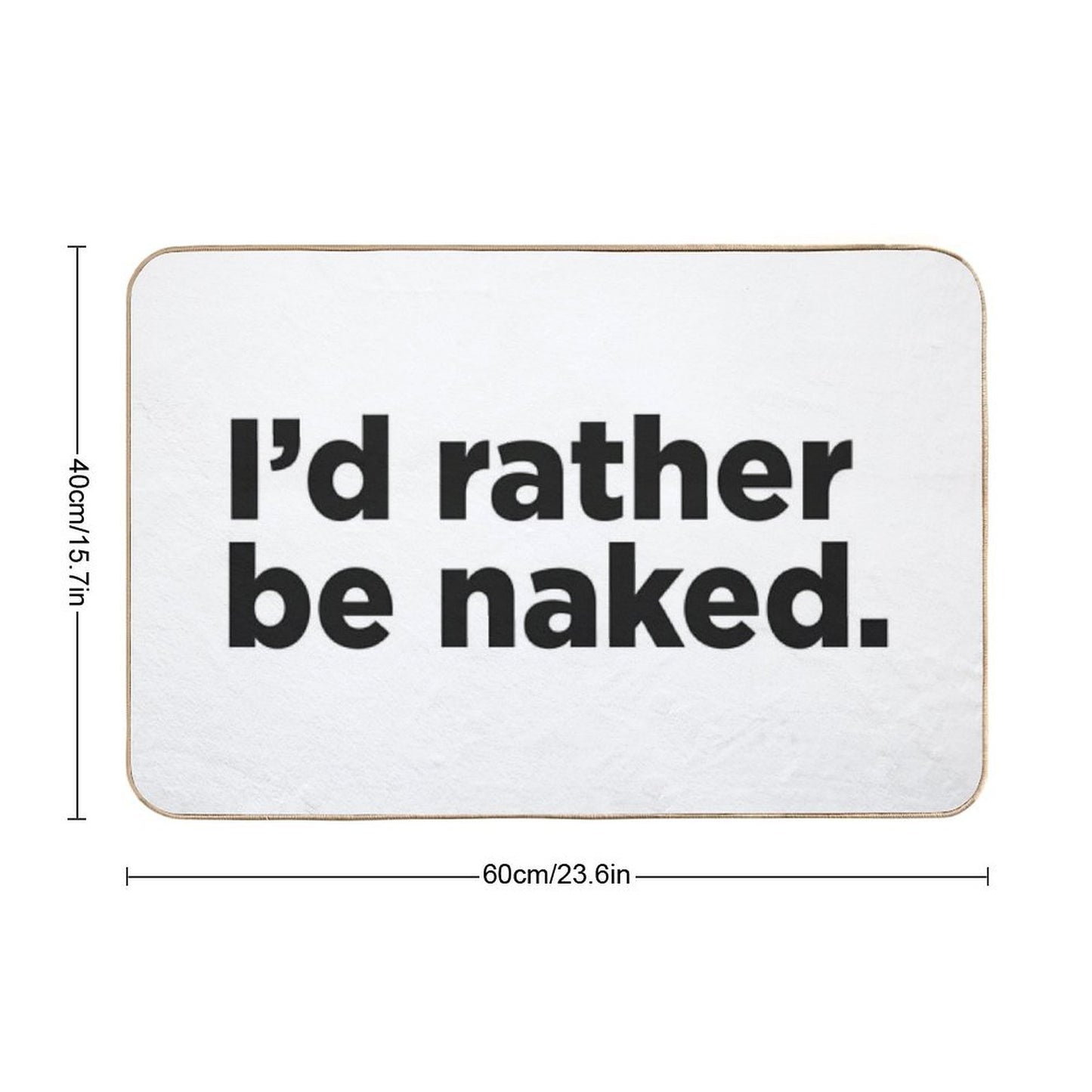 I'd Rather Be Naked.  Stain-Proof Bath Mat
