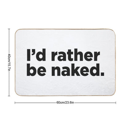 I'd Rather Be Naked.  Stain-Proof Bath Mat