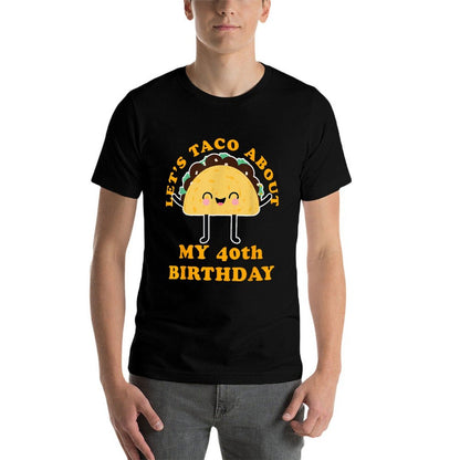 Let's Taco About My 40th Birthday Party  Wrinkle-resistant T-Shirt