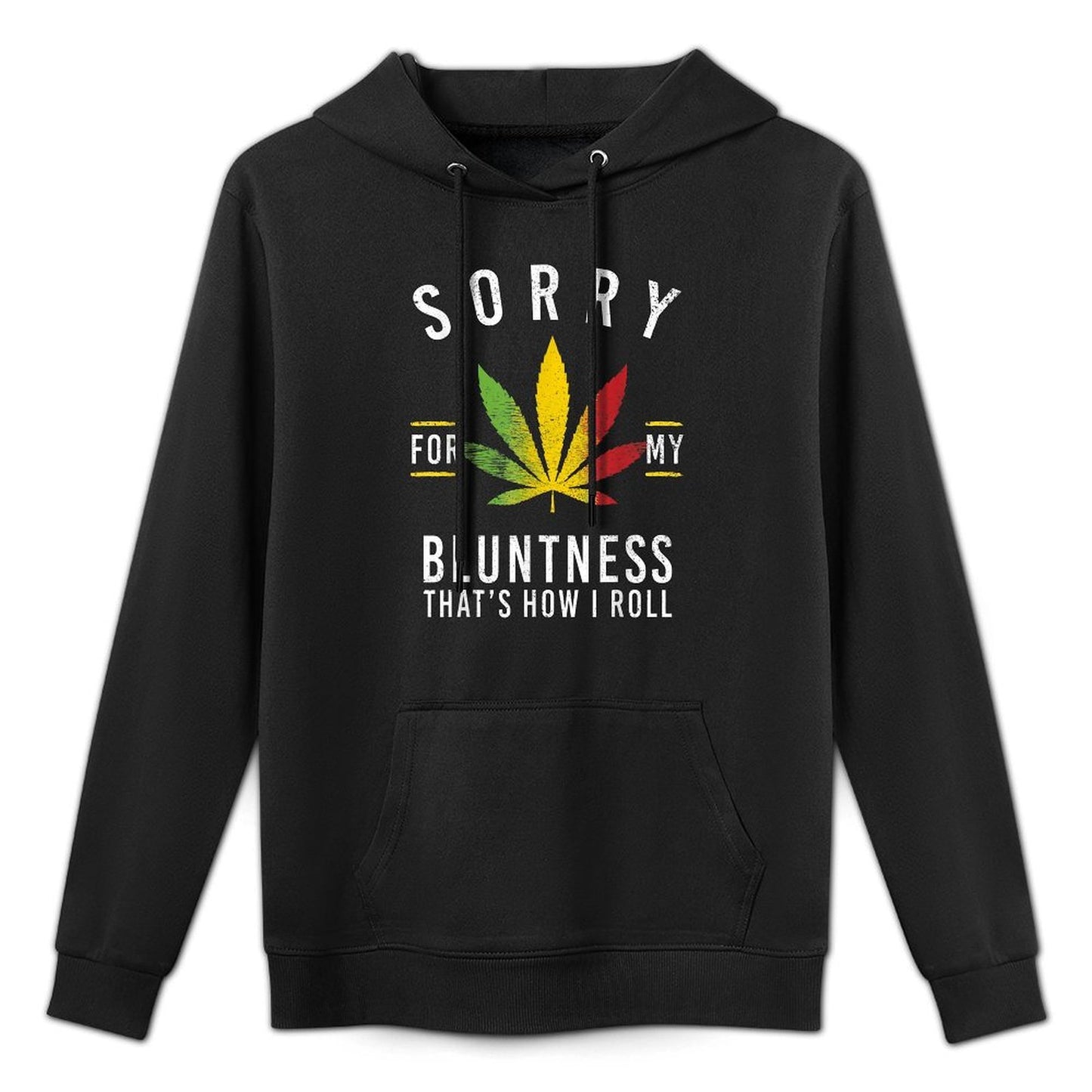 Sorry for My Bluntness Thats How I Roll Funny Weed Durable Construction Hoodie