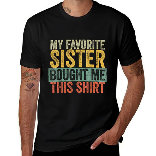 My Favorite Sister Bought Me This, Funny Brother Joke  Fade-proof Color T-Shirt