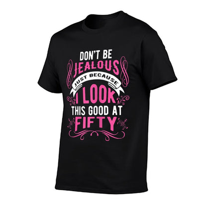 Don't Be Jealous I Look This Good Womens Happy 50th Birthday  Slim-fit Cut T-Shirt