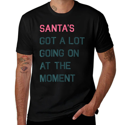 Santas Got A Lot Going On At The Moment Christmas Holiday  Tagless Design T-Shirt
