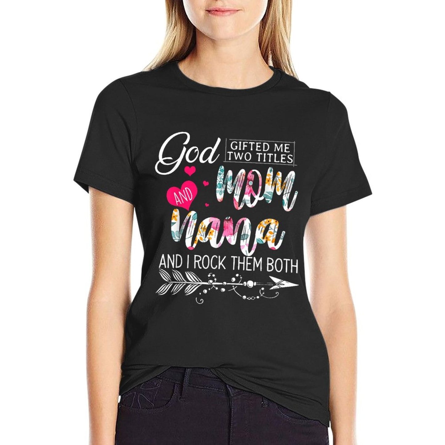God Gifted Me Two Titles Mom And Nana Flower Mother&#39;s Day Comfortable T-Shirt
