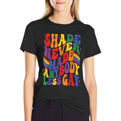 Shade Never Made Any Body Less Gay Pride Month LGBT Support  Durable T-Shirt