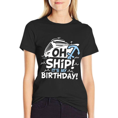 Oh Ship It's My Birthday - Oh Ship, Cruise Birthday  Durable T-Shirt