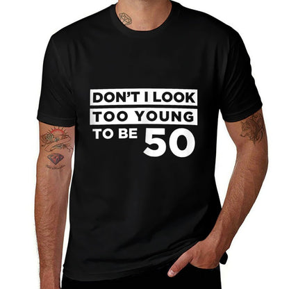 Funny 50th Birthday Joke Too Young  High-quality Stitching T-Shirt
