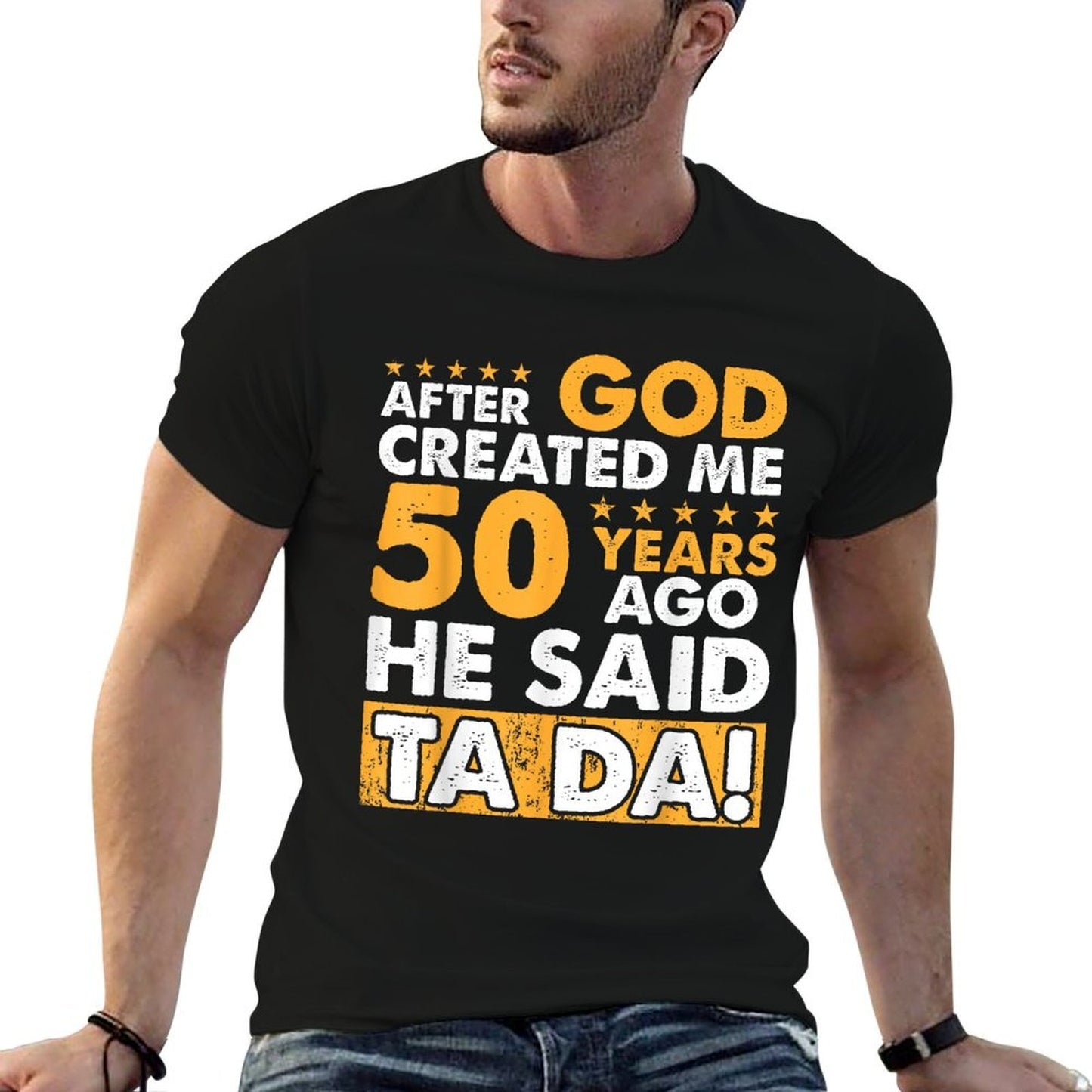 God Created Me 50 Year Old - Funny 50th Birthday  Versatile T-Shirt