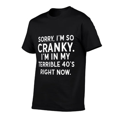 Sorry I'm So Cranky Funny 40th Birthday Shirt, Terrible 40s Comfortable T-Shirt