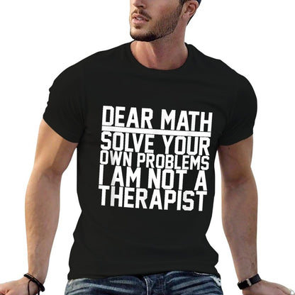 Dear Math Solve Your Own Problems Funny Sarcastic Slogan  Affordable Price T-Shirt