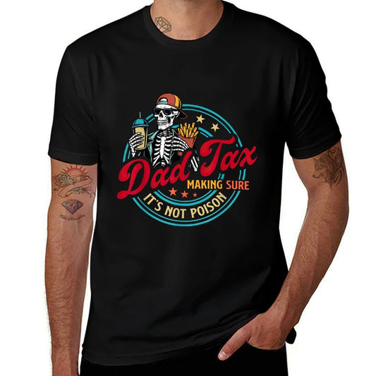 Dad Tax Making Sure It's Not Poison Fathers Day Humorous  High-quality Stitching T-Shirt
