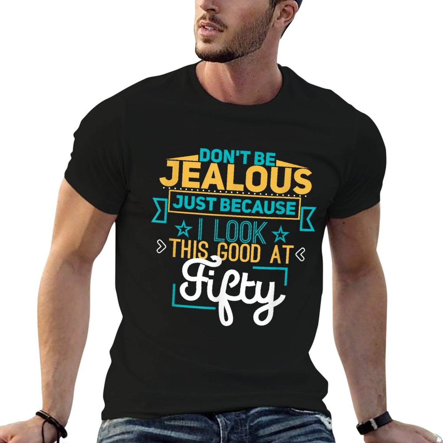 Don't Be Jealous I Look This Good Happy 50th Birthday  High-quality Stitching T-Shirt