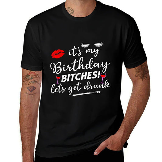It's My Birthday Bitches Let's Get Drunk  Moisture-wicking T-Shirt