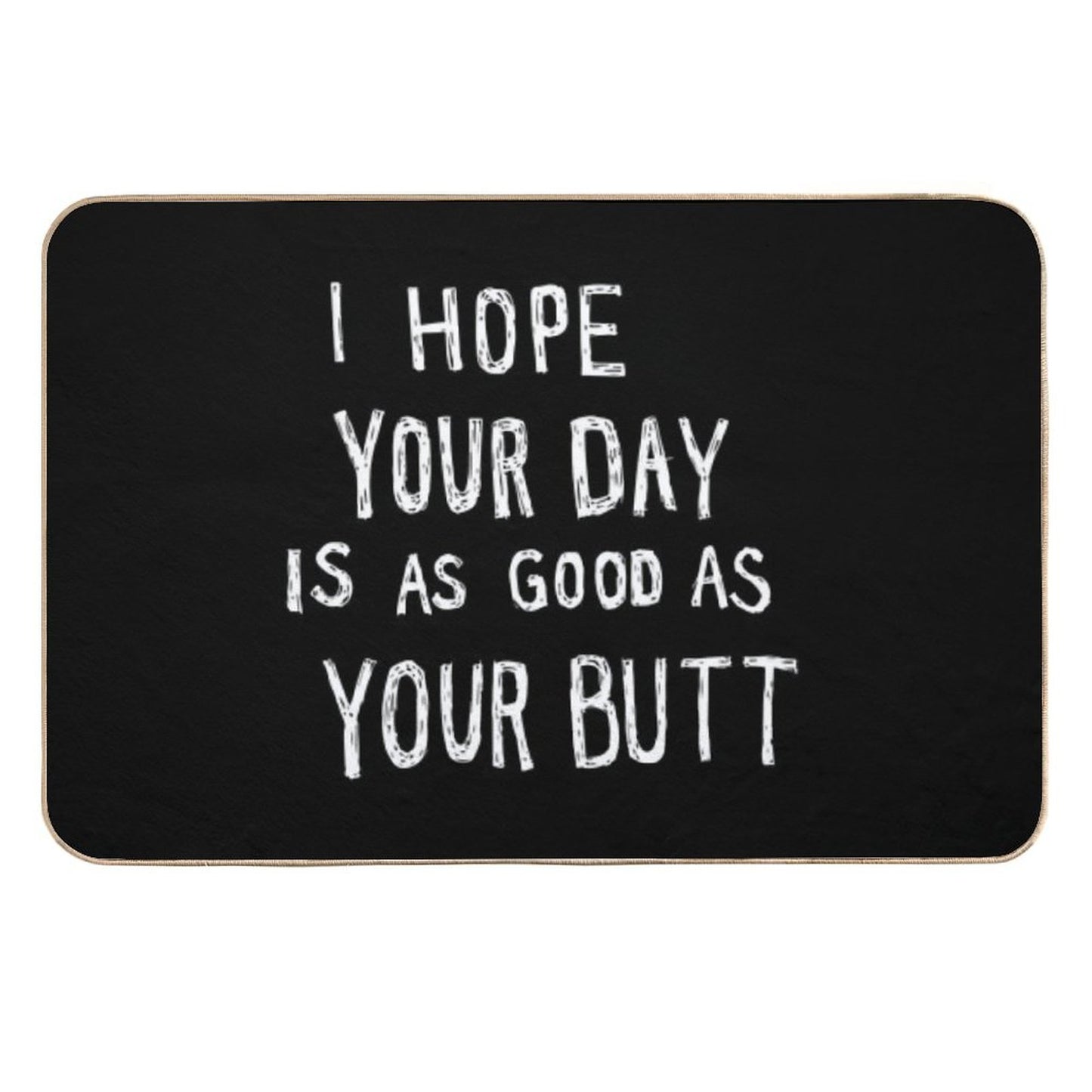 Hope Your Day Is As Good As Your Butt  Black  Non-Slip Bath Mat