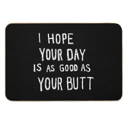 Hope Your Day Is As Good As Your Butt  Black  Non-Slip Bath Mat
