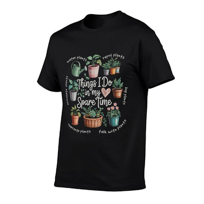 Things I Do in My Spare Time Propagate Plants Planting Hobby  Wrinkle-resistant T-Shirt